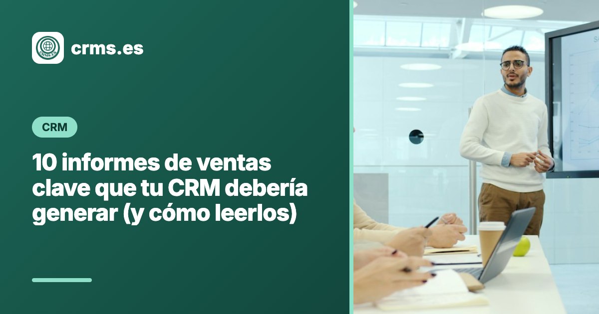 10 informes ventas clave CRM