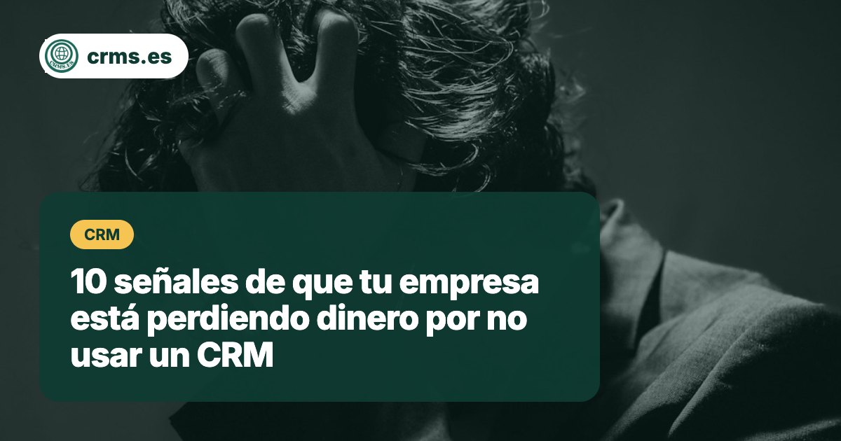 10 señales de que tu empresa está perdiendo dinero sin CRM