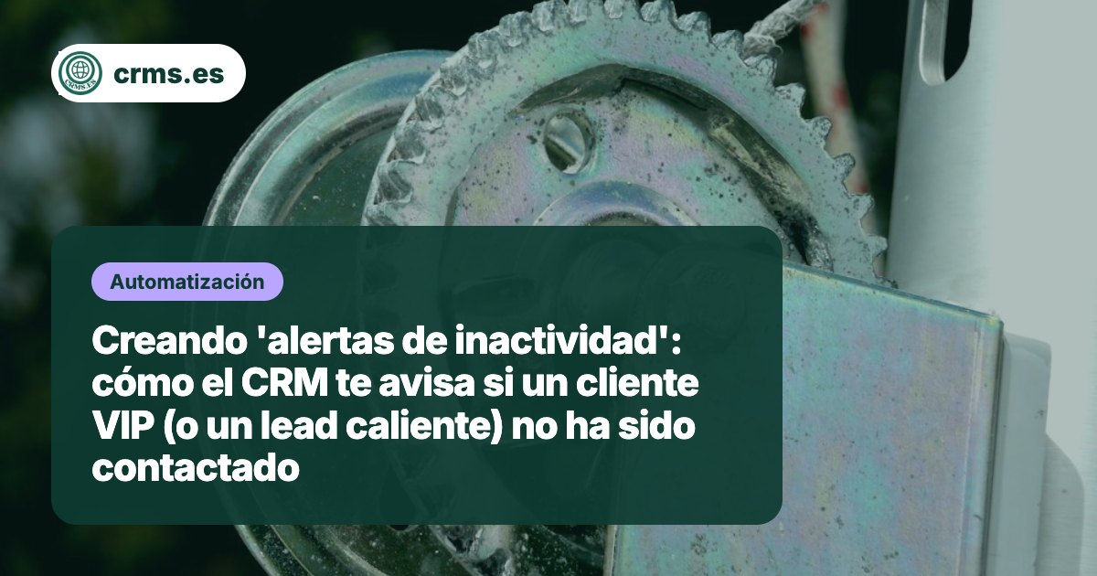 Alertas inactividad CRM cliente VIP lead caliente