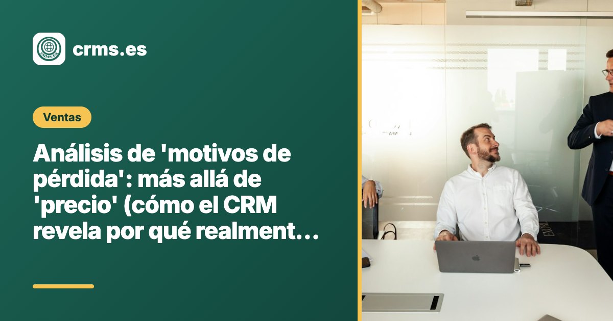 Análisis motivos pérdida CRM por qué no compran
