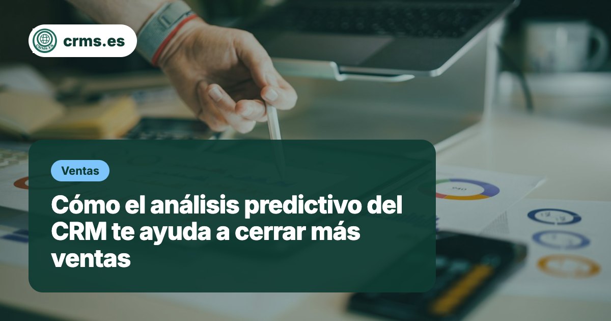 Análisis predictivo CRM cerrar ventas