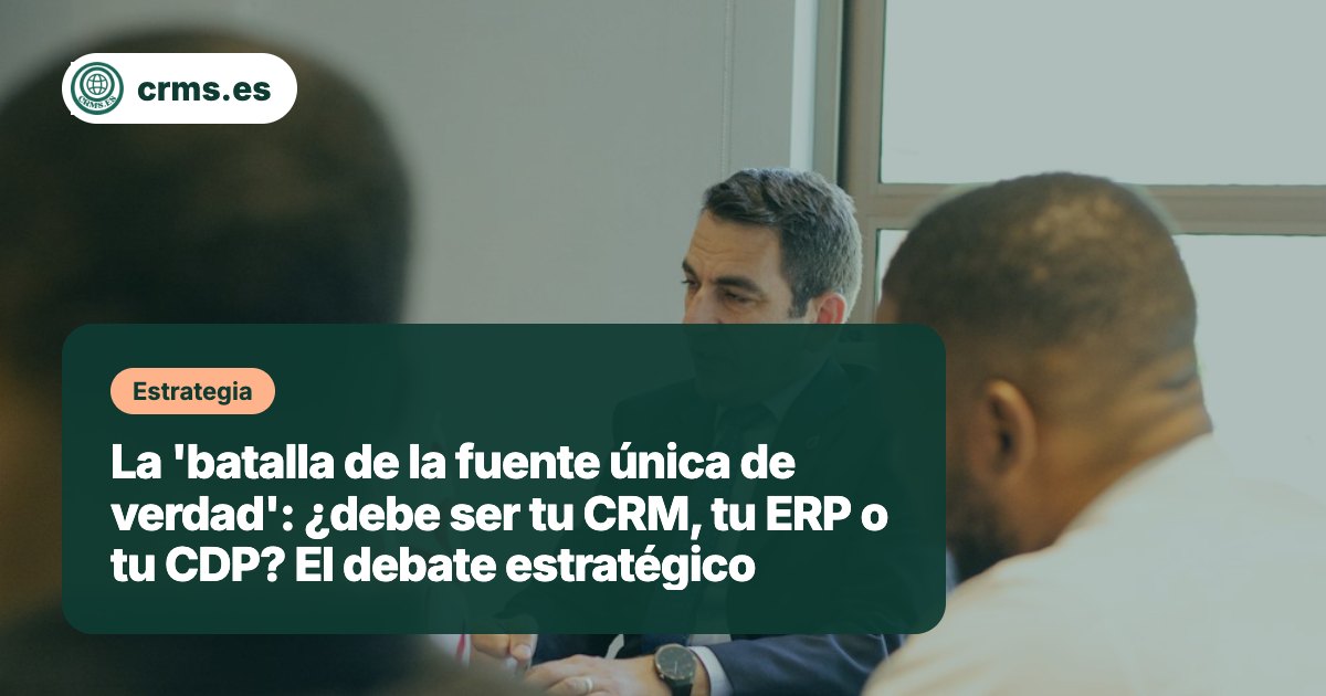 Batalla fuente única verdad CRM ERP CDP debate