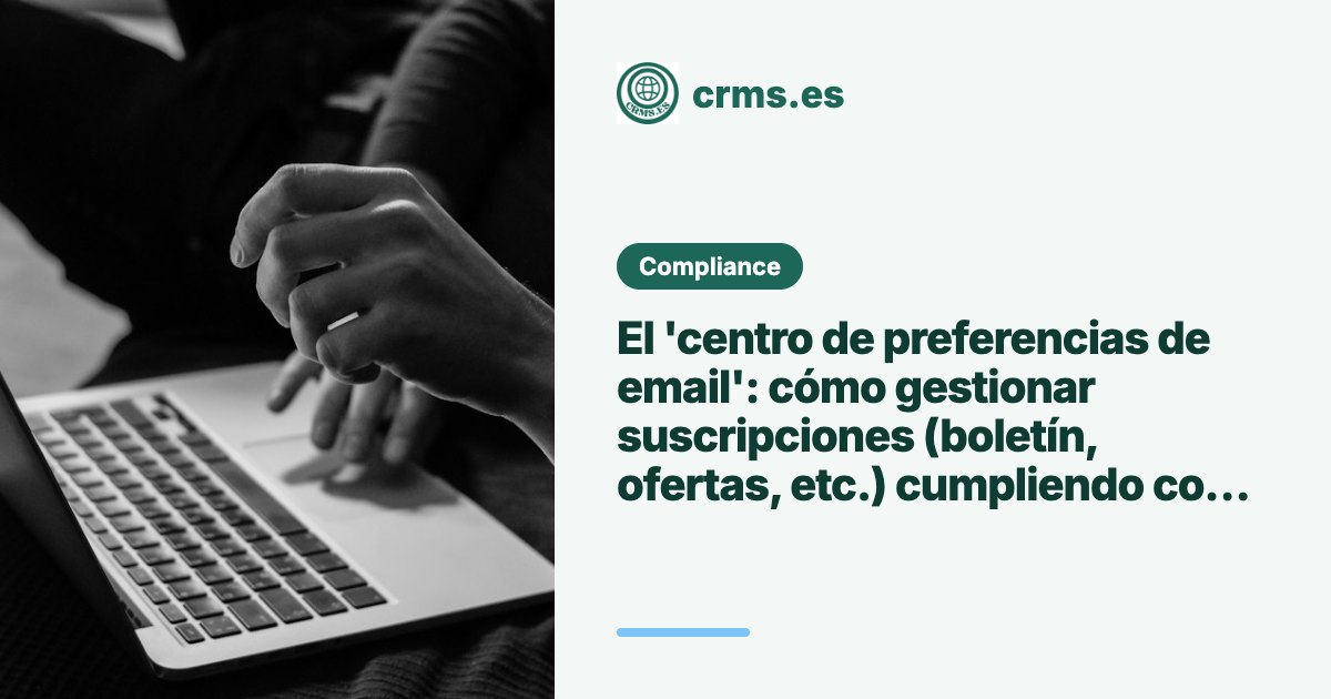Centro preferencias email suscripciones RGPD CRM