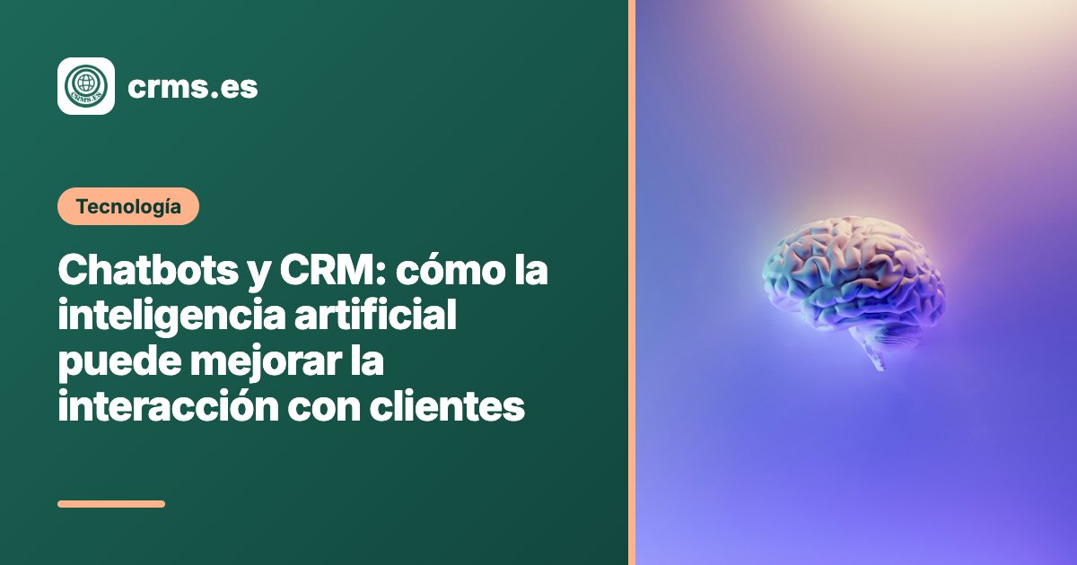 Chatbots con IA integrados en CRM para atención al cliente