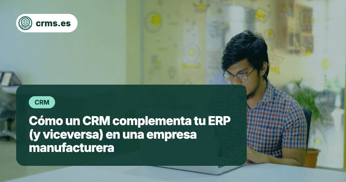 CRM complementa ERP manufactura