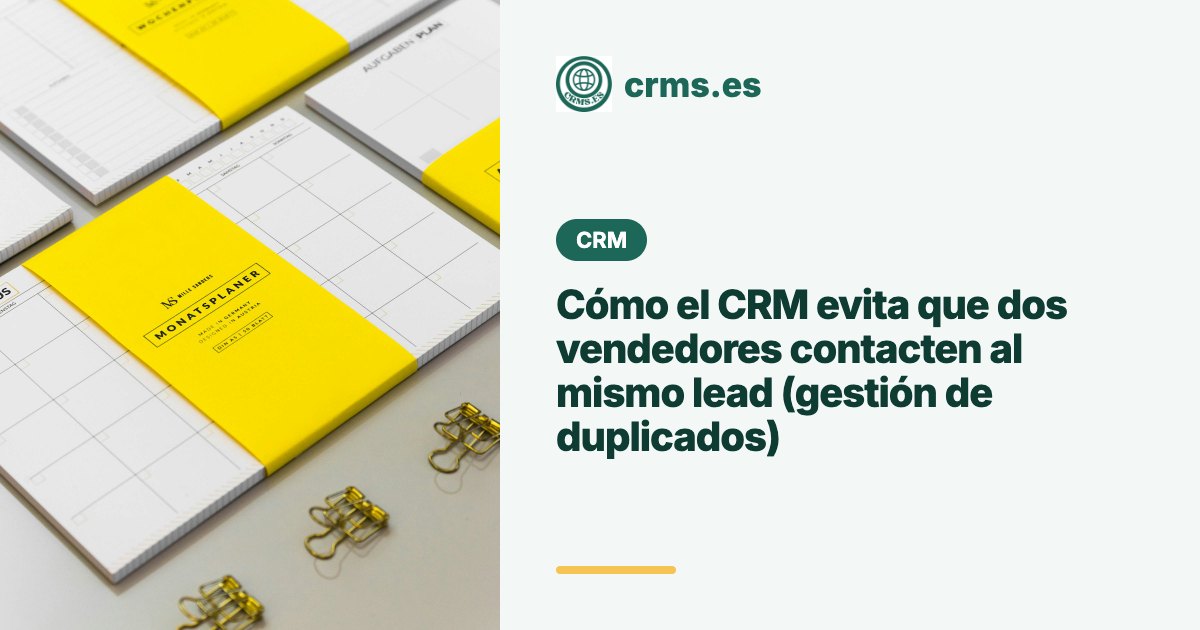 CRM evita duplicados vendedores mismo lead