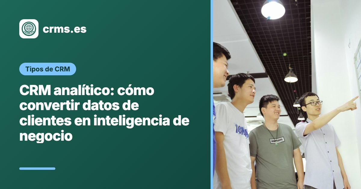 CRM analítico convertir datos clientes inteligencia negocio