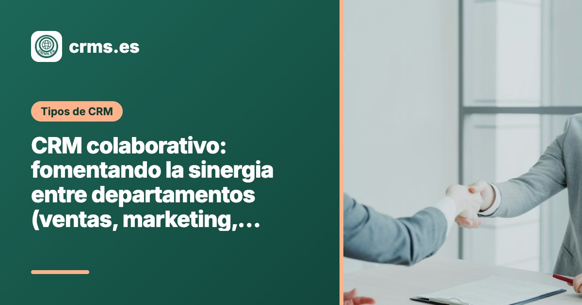 CRM colaborativo sinergia departamentos ventas marketing soporte
