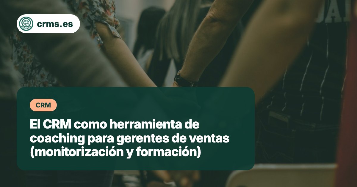 CRM herramienta coaching gerentes ventas