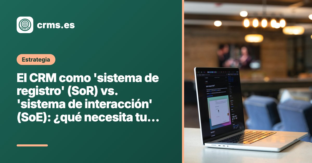 CRM Sistema de Registro vs Sistema de Interacción