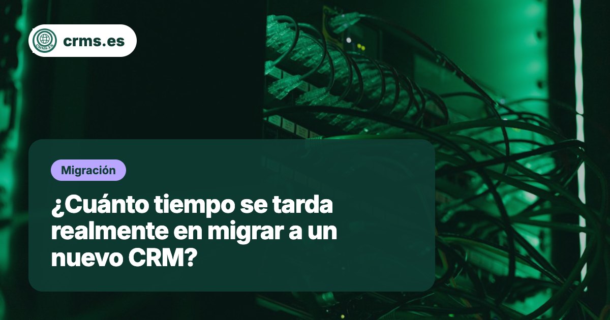 Cuánto tiempo tarda migrar nuevo CRM