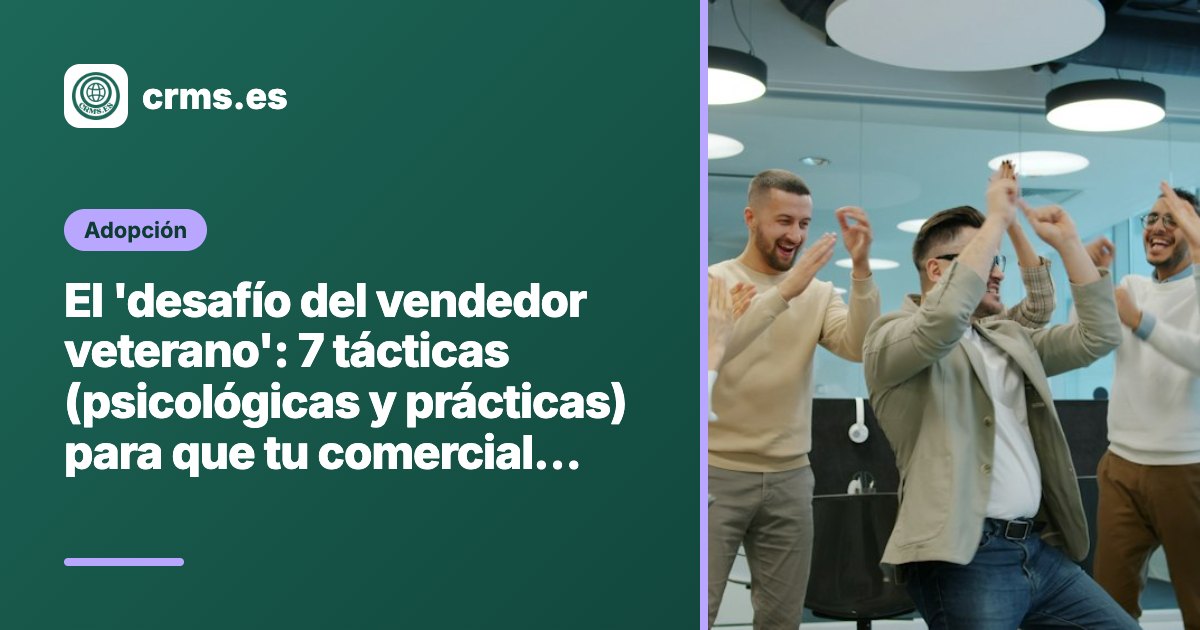 Desafío vendedor veterano adopción CRM tácticas