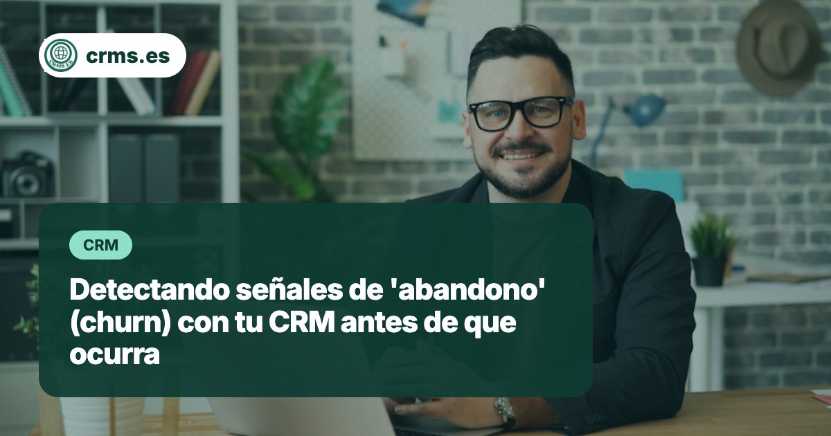 Detectar señales churn abandono CRM