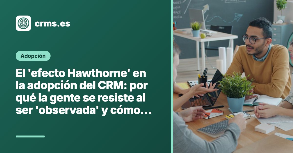 Efecto Hawthorne adopción CRM resistencia observación