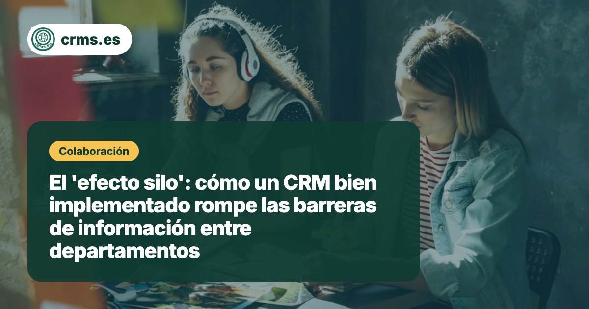 Efecto silo CRM rompe barreras departamentos