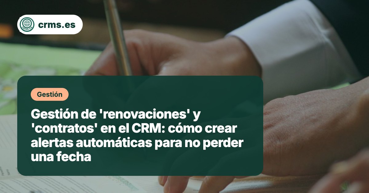 Gestión renovaciones contratos CRM alertas automáticas