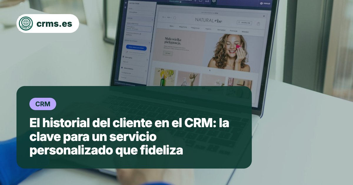 Historial cliente CRM servicio personalizado