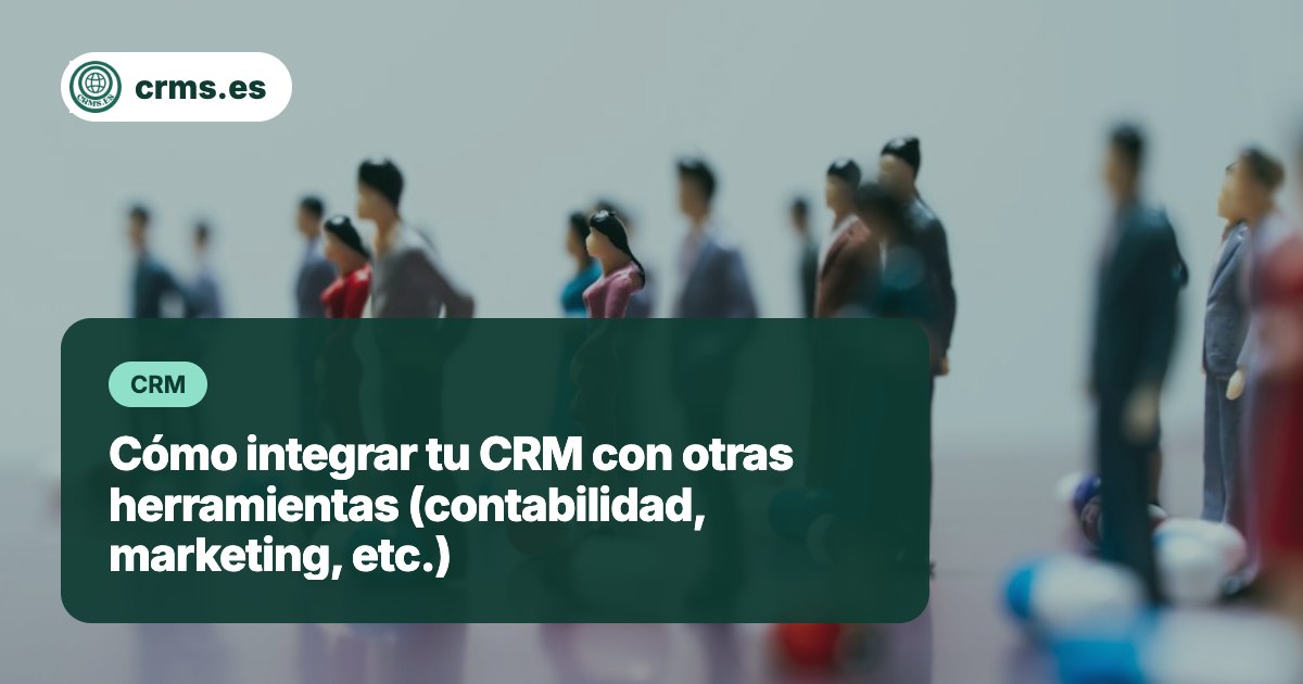 Integración de CRM con otras herramientas empresariales