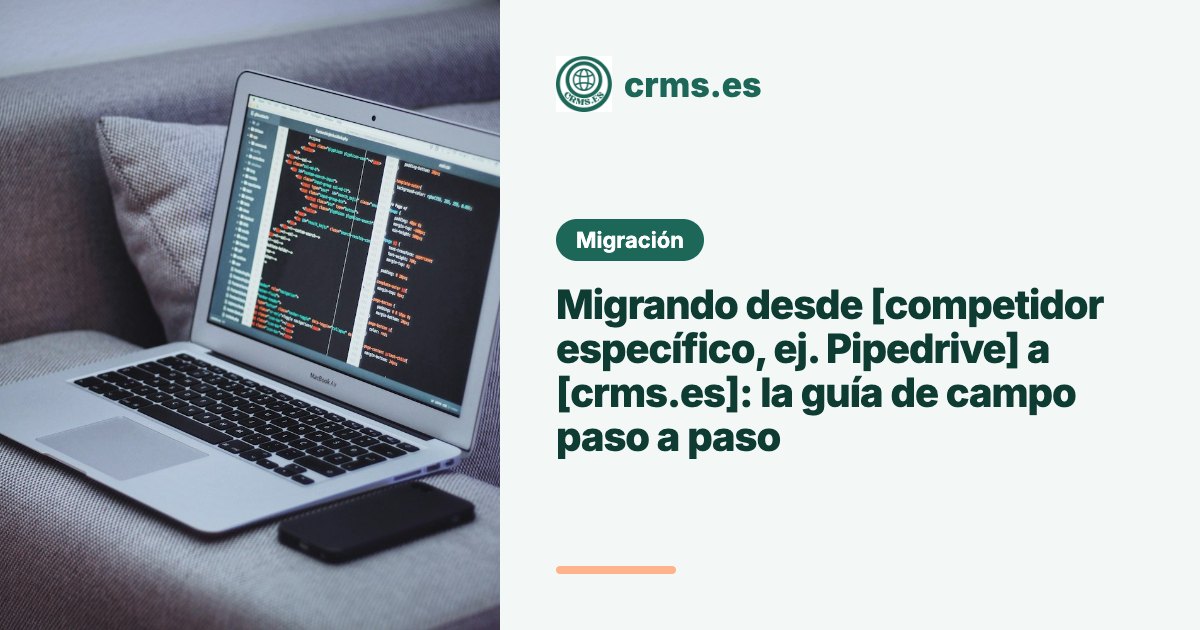 Migración CRM competidor a crms.es guía paso a paso