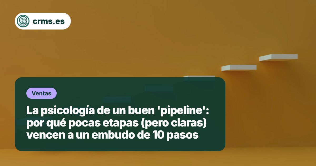 Psicología buen pipeline pocas etapas claras CRM