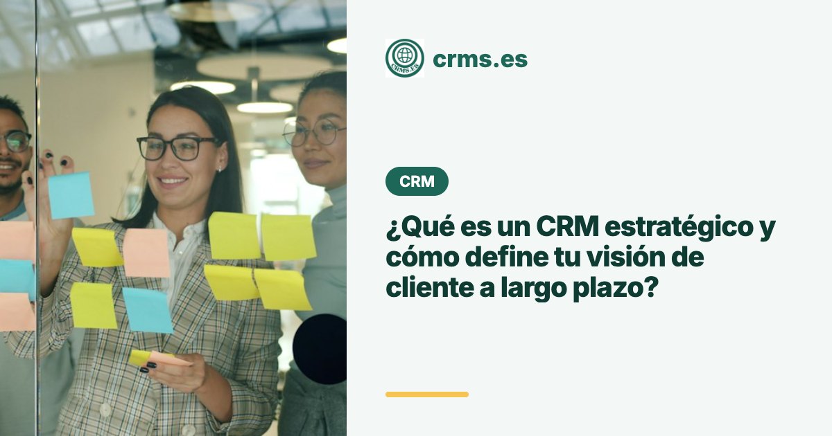 CRM Estratégico visión cliente largo plazo