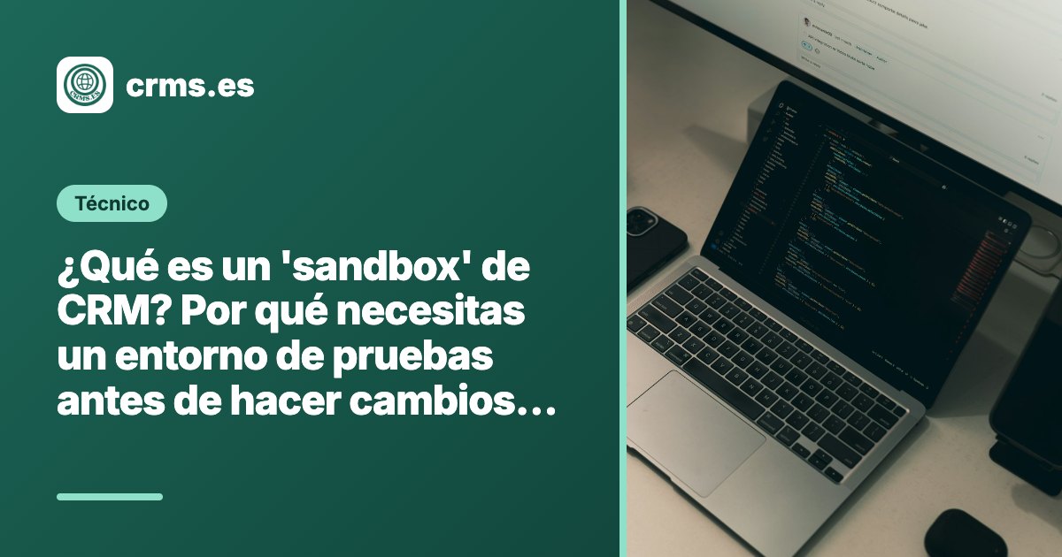 Sandbox CRM entorno pruebas cambios